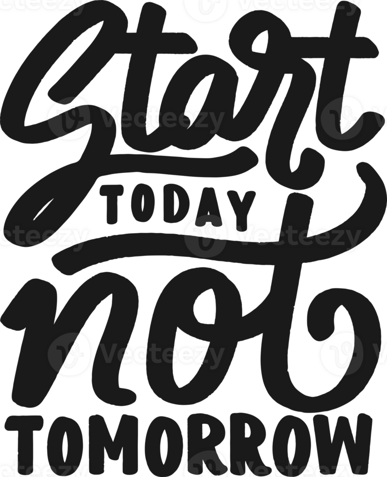 Start Today Not Tomorrow, Motivational Typography Quote Design. png