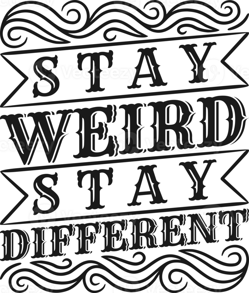Stay Weird, Stay Different, Motivational Typography Quote Design. png