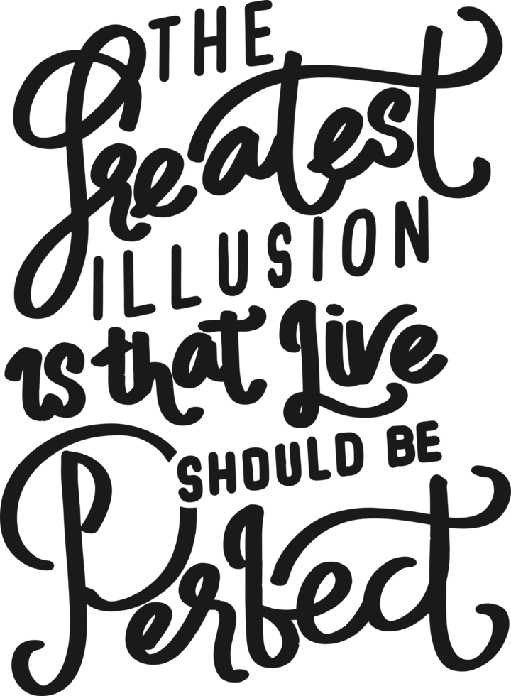 The Greatest Illusion is That Live Should be Perfect, Motivational Typography Quote Design. png