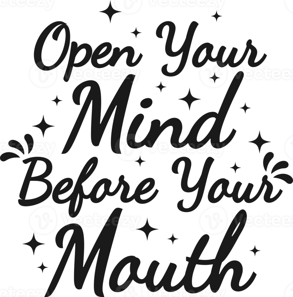 Open Your Mind Before Your Mouth, Motivational Typography Quote Design. png