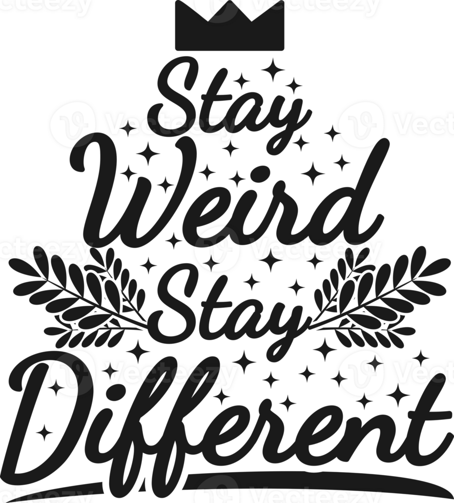 Stay Weird, Stay Different, Motivational Typography Quote Design. png