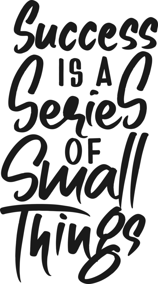 Success is a Series of Small Things, Motivational Typography Quote Design. png