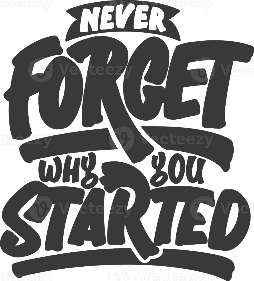 Never Forget Why You Started, Motivational Typography Quote Design. png