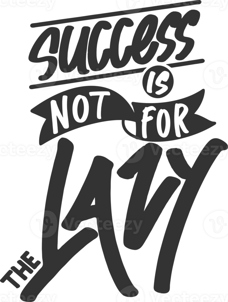 Success is Not For the Lazy, Motivational Typography Quote Design. png