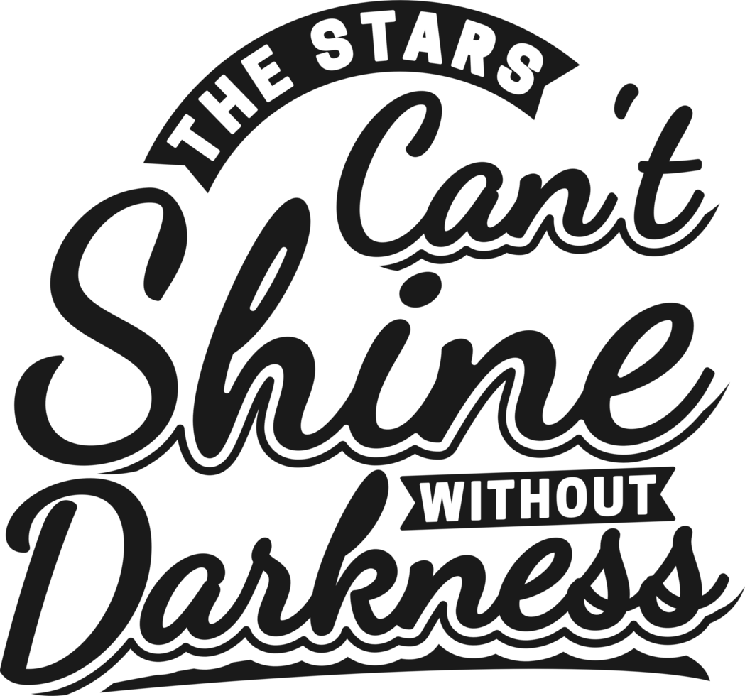 The Stars Can't Shine Without Darkness, Motivational Typography Quote Design. png