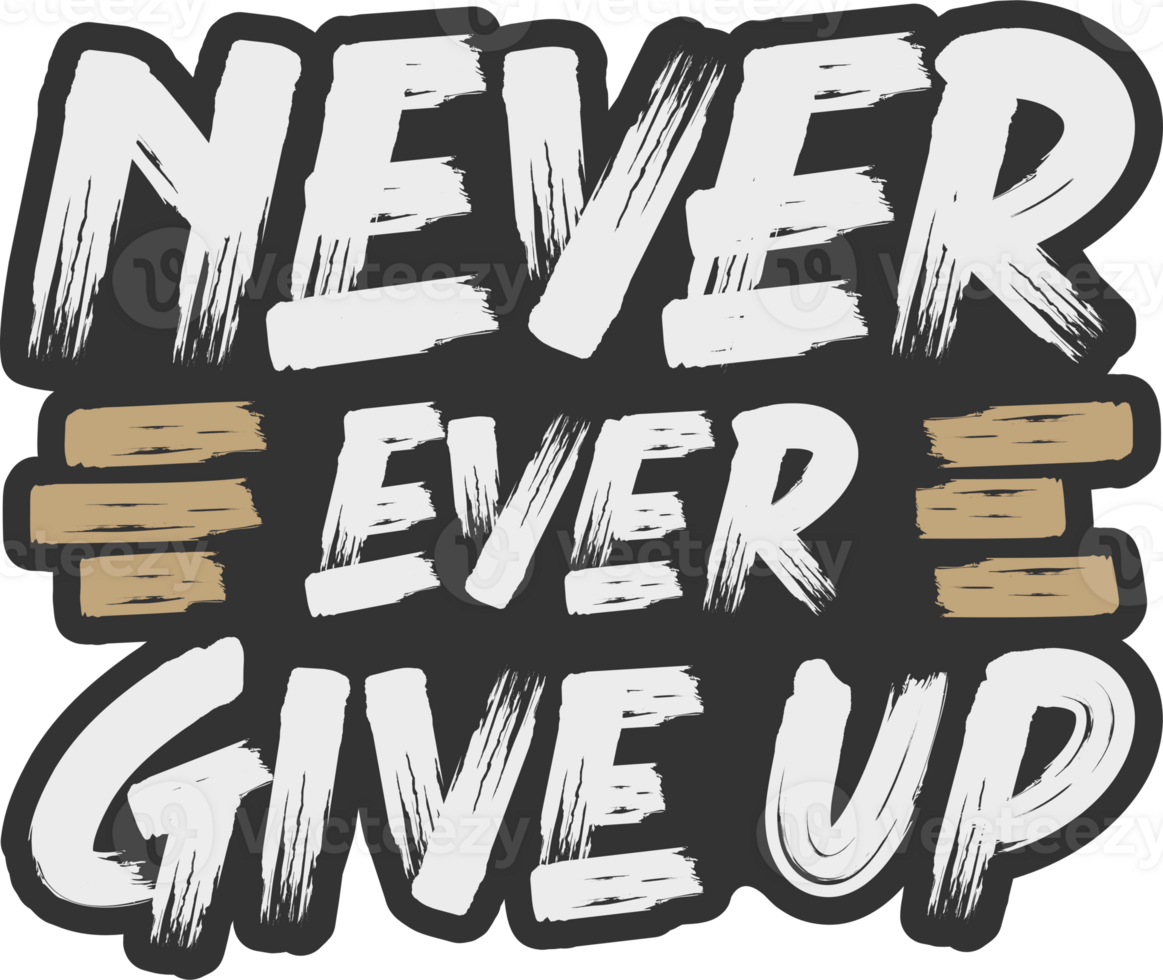 Never Ever Give Up, Motivational Typography Quote Design. png