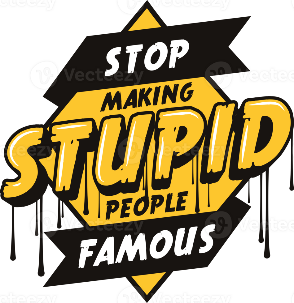 Stop Making Stupid People Famous, Motivational Typography Quote Design. png