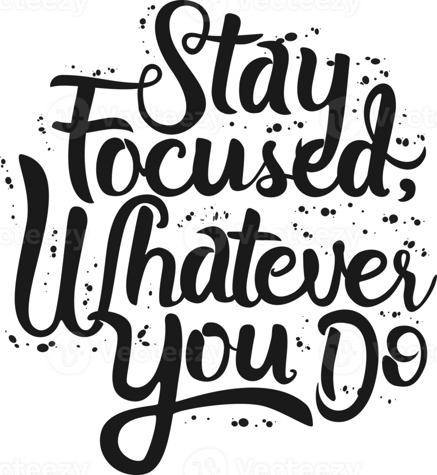 Stay Focused, Whatever You Do, Motivational Typography Quote Design