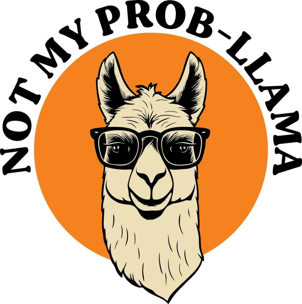 Not my prob-llama, Cool llama clipart vector