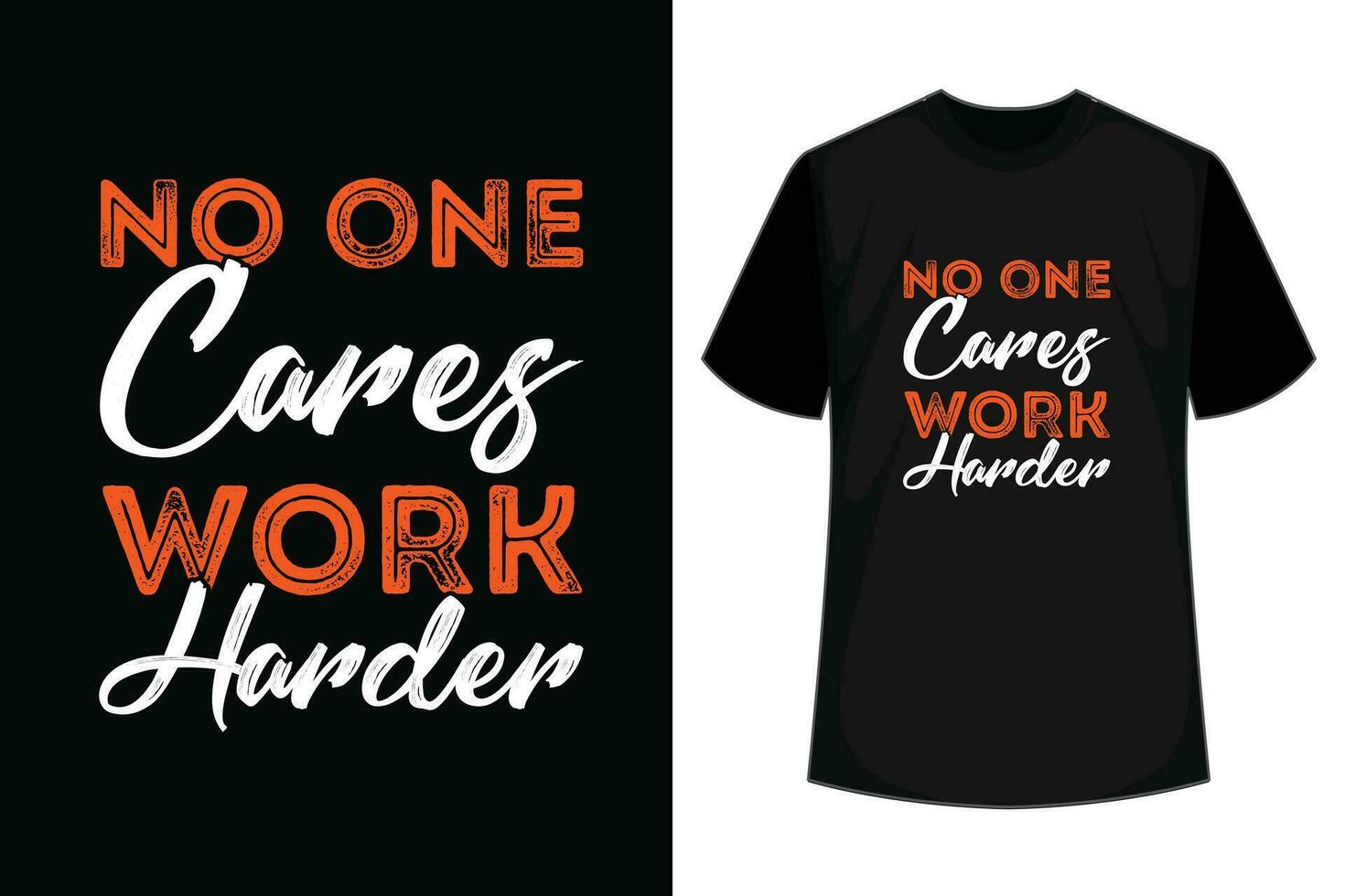 No one cares work harder T-Shirt vector