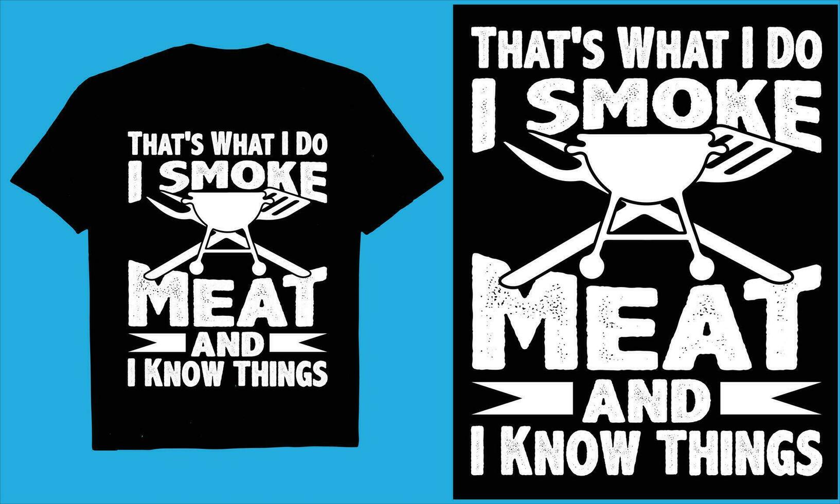 That's What I Do I Smoke Meat and I Know Thingsvector, typography, cooking, bbq, beer, design,  t-shirt, vector