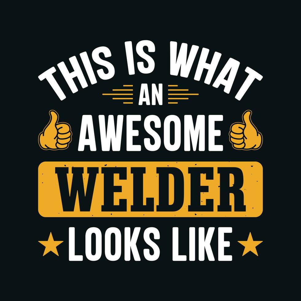 This Is What An Awesome Welder looks like - Welder t shirts design, Vector graphic, typographic poster or t-shirt