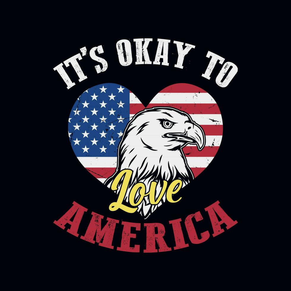 It's okay to love America - USA Independence day, t shirt, poster, Illustration design, Vector graphic