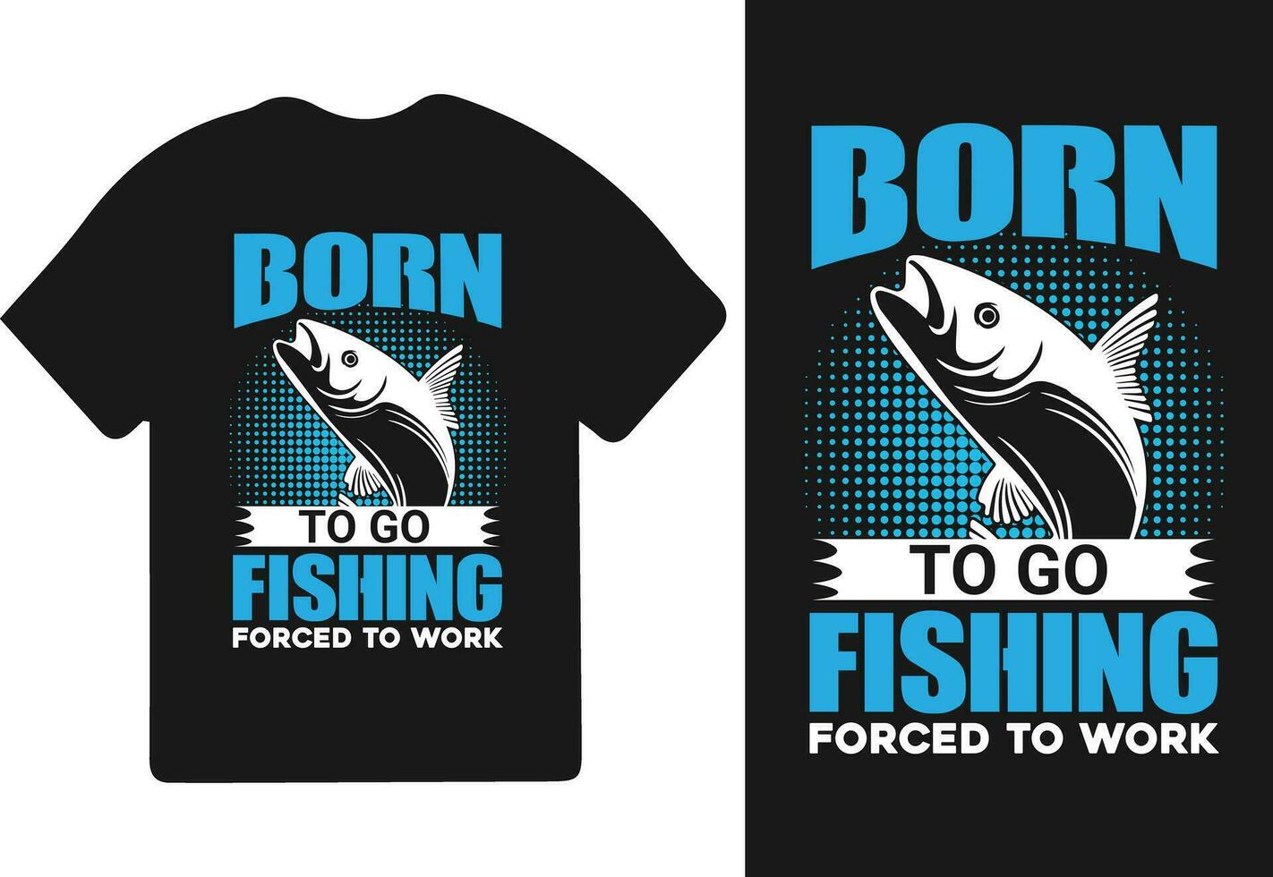 Born To Go Fishing, Forced To Work T-shirt Design, Fishing t-shirt design, Fishing games, Fishing typography t-shirt design. vector