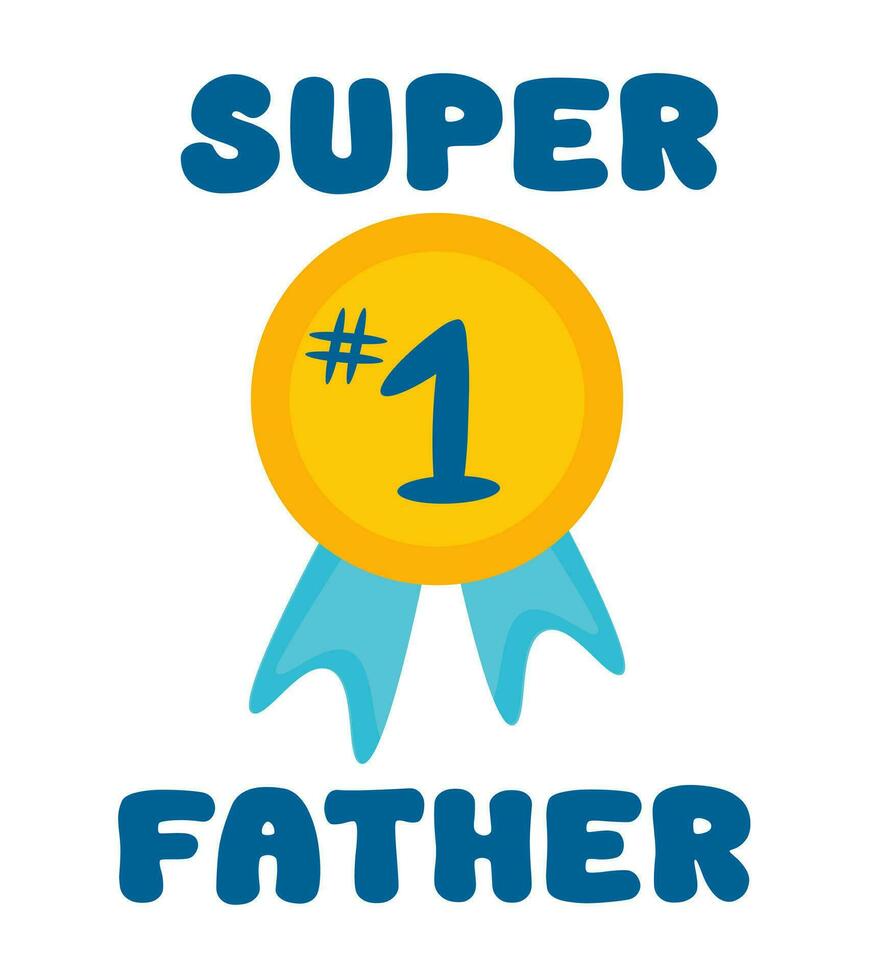 Father's day flat sticker, badge, icon, pin. Medal number one. Super father. Vector illustration decorative elements with greeting text.