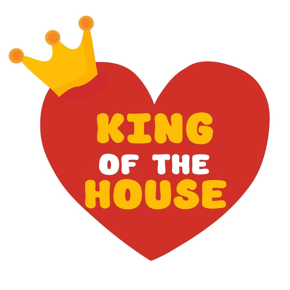 Father's day flat sticker, badge, icon, pin King of the house. Heart with crown. Vector illustration decorative elements with greeting text.