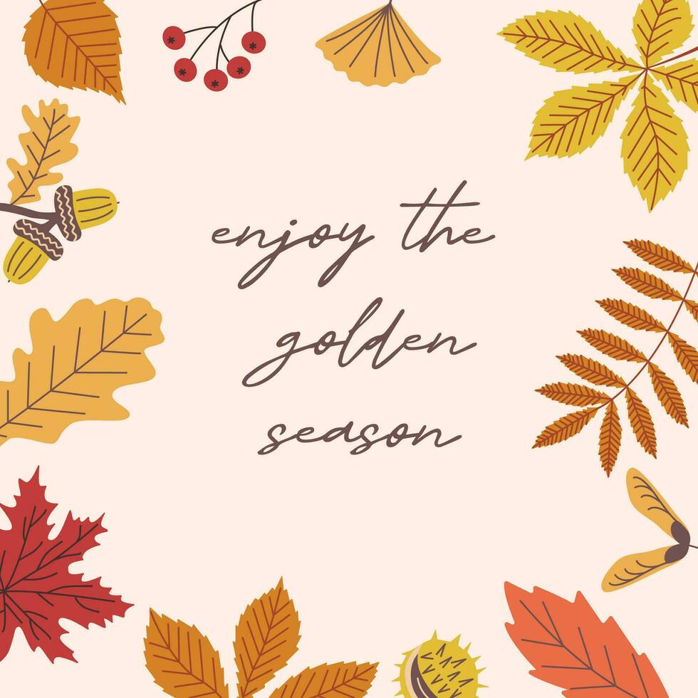 Stylish postcart, banner of bright autumn leaves, fruit of trees, with inscription enjoy the golden season. Flat vector illustration.