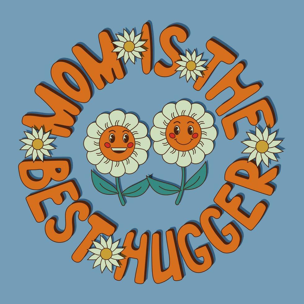 Groovy retro typographic composition with cartoon daisy characters for Mom. Vector 3d slogan Mom Is The Best Huggier. Perfect for poster, card, banner post for social media, postcard, tshirt print
