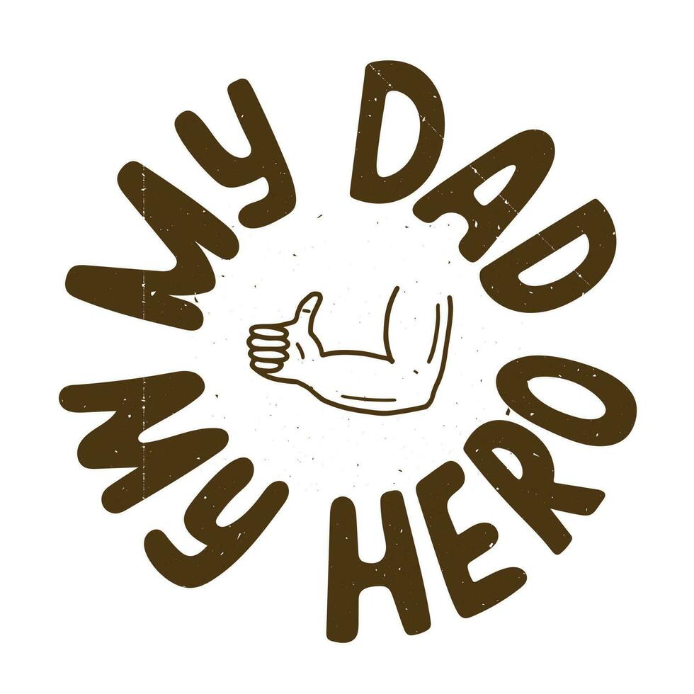 Retro style hand drawn vector typographic poster with text My dad my hero. Black isolated letters with scratches and attrition in white background. Perfect for a social media post, poster, postcard