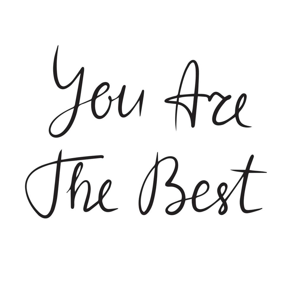 You're the best card. Positive quote. Modern brush calligraphy. Hand drawn lettering background. Ink illustration. Isolated on white background. vector