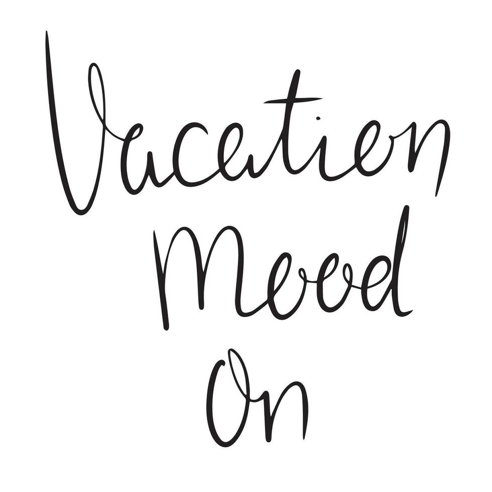 Hand-drawn inspirational quote- Vacation mood on. Vector illustration isolated on white background.
