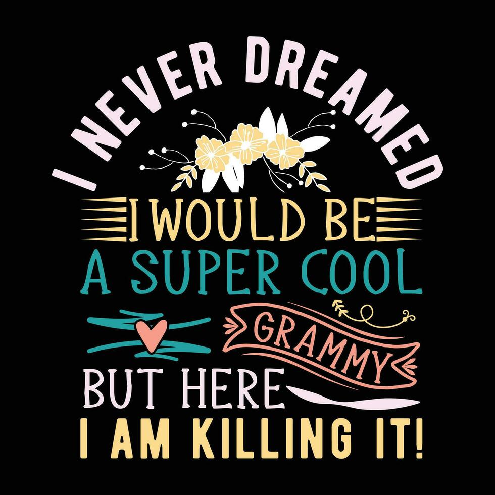 i never dreamed i Would be A Super Cool Grammy But Here i am killing it vector