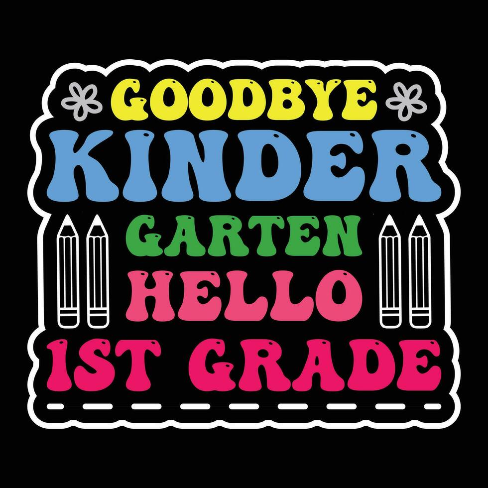 Back to school Designs,   goodbye kinderGarten Hello 1st Grade vector