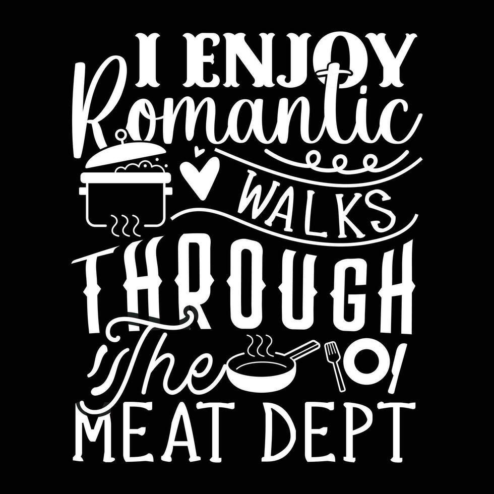 i enjoy romantic walks through the Meat dept vector