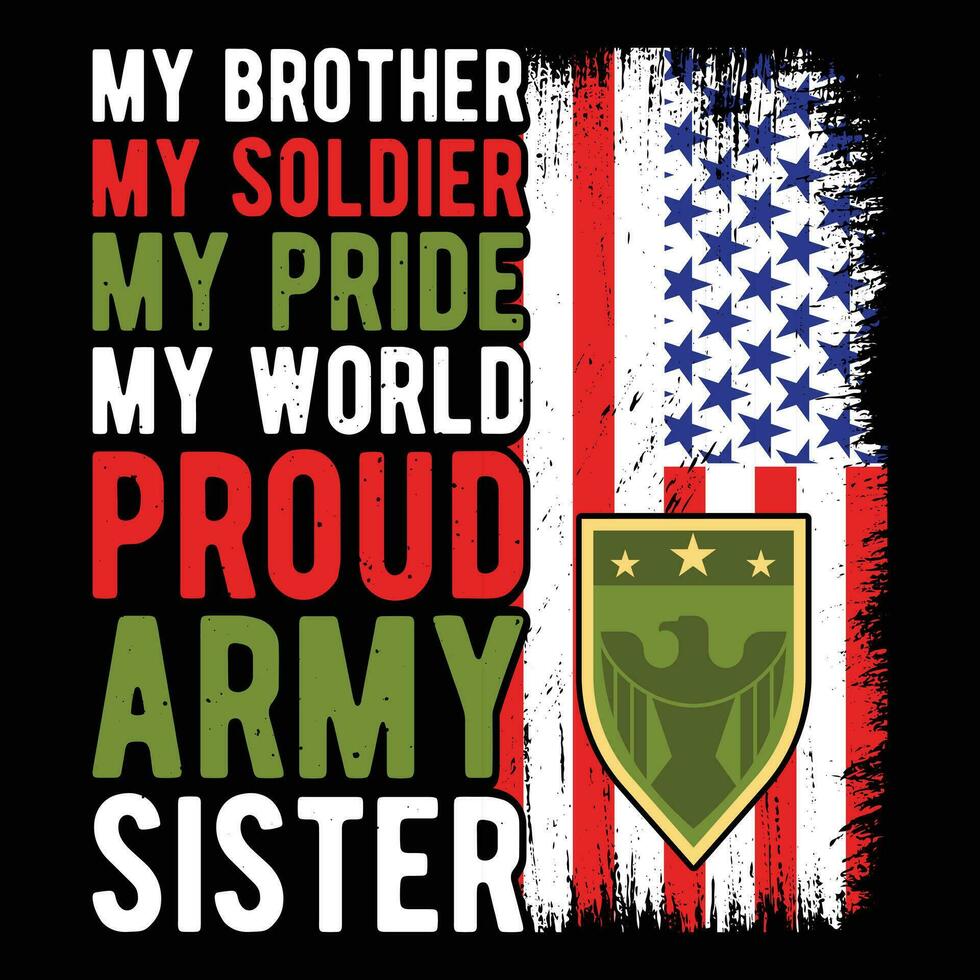 My Brother my Soldier my pride My World Proud Army Sister vector