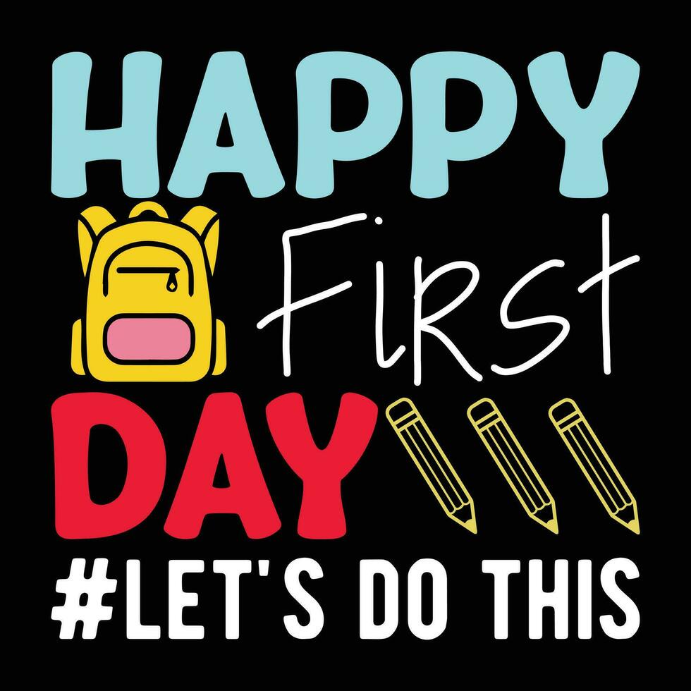 Back to school Designs,             Happy First day let's do this vector