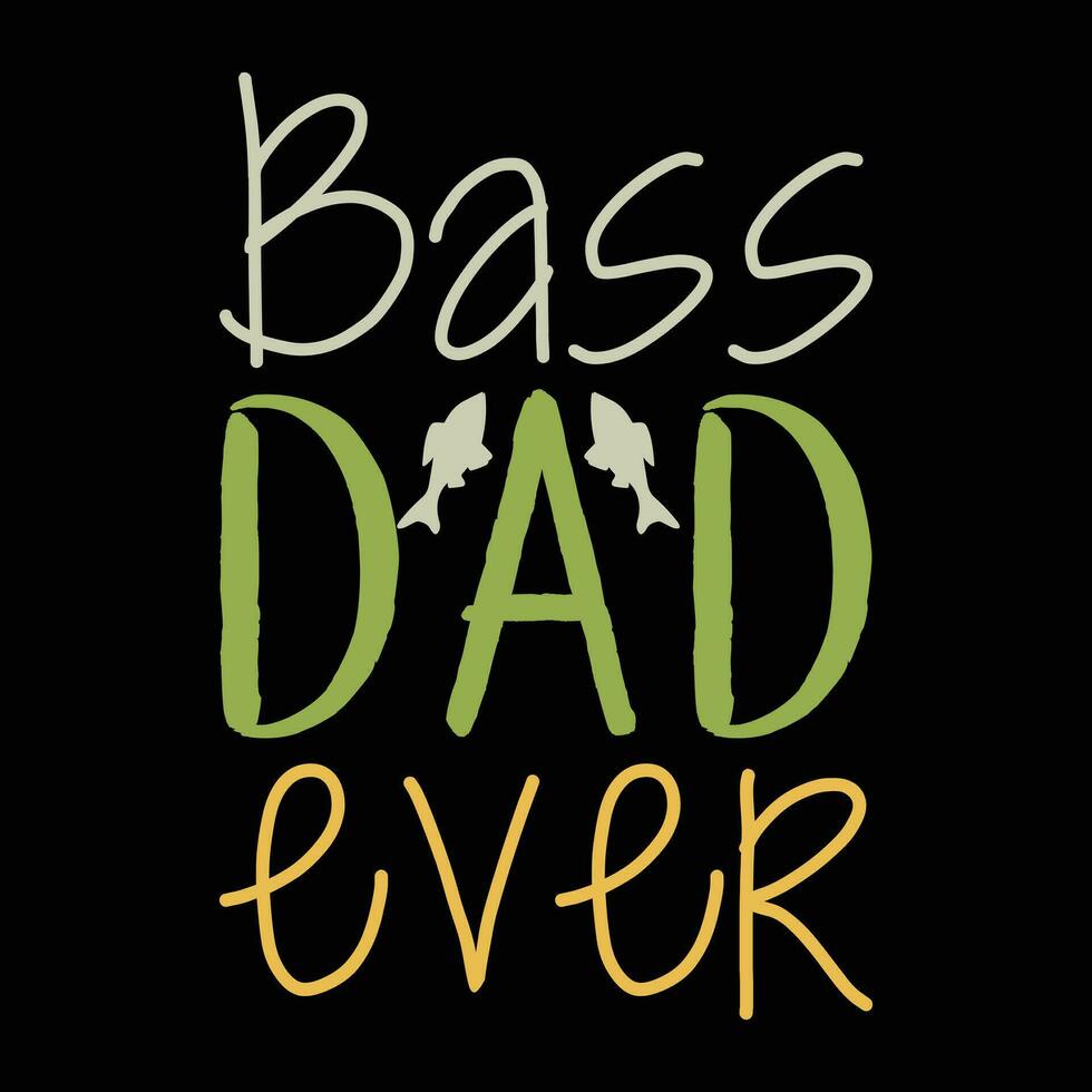 bass dad ever             tshirt designs vector