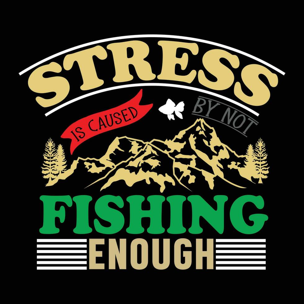 estrés es causado por no pescar suficiente camiseta diseños vector
