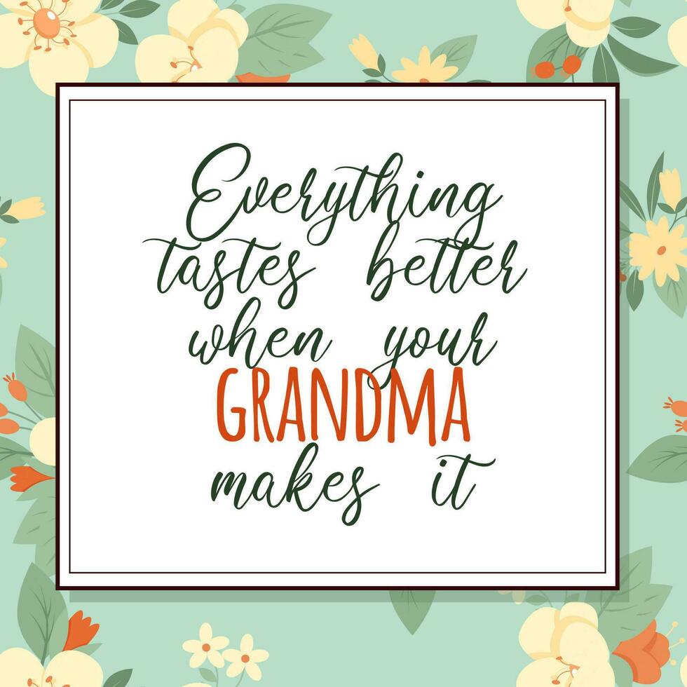 Everything tastes better when your Grandma makes it on vintage flower pattern vector