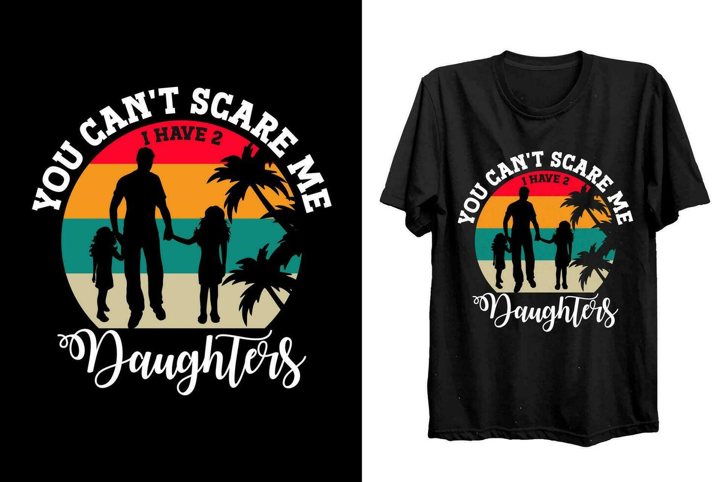 You Can't Scare Me I Have Two Daughters Father's Day T-Shirt You Can't Scare Me I Have Two Daughters Father's Day T-Shirt