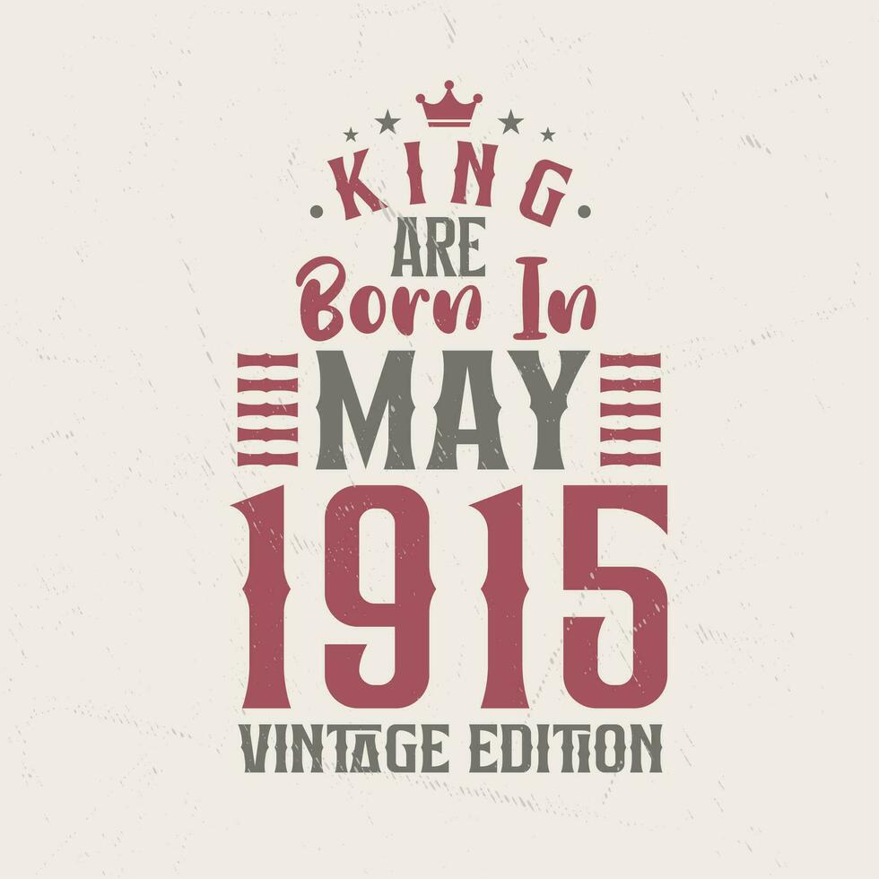 King are born in May 1915 Vintage edition. King are born in May 1915 Retro Vintage Birthday Vintage edition vector