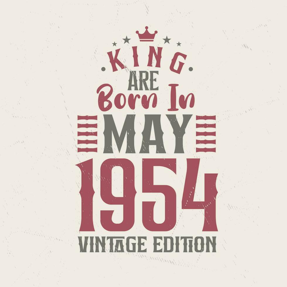 King are born in May 1954 Vintage edition. King are born in May 1954 Retro Vintage Birthday Vintage edition vector
