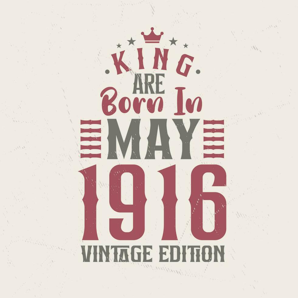 King are born in May 1916 Vintage edition. King are born in May 1916 Retro Vintage Birthday Vintage edition vector