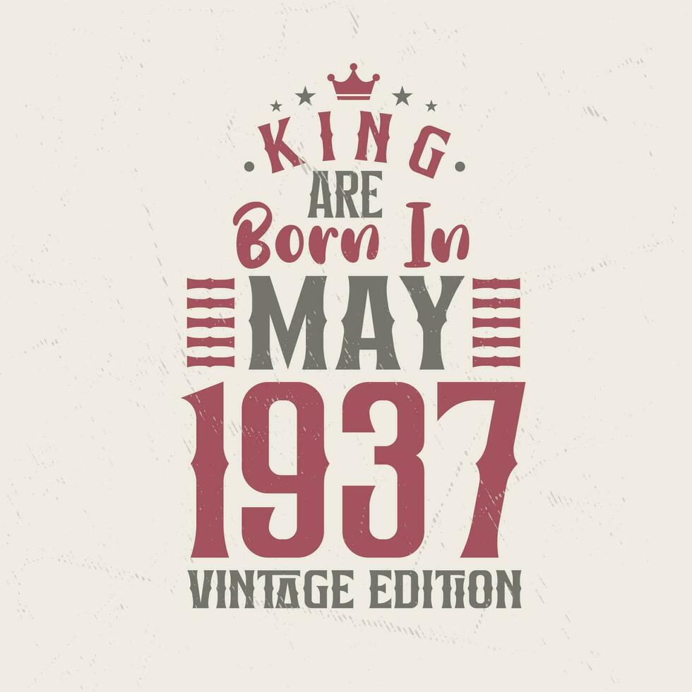 King are born in May 1937 Vintage edition. King are born in May 1937 Retro Vintage Birthday Vintage edition vector