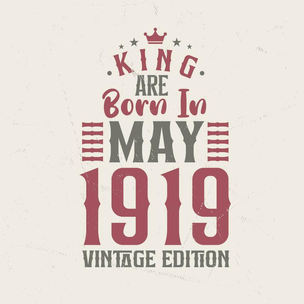 King are born in May 1919 Vintage edition. King are born in May 1919 Retro Vintage Birthday Vintage edition vector