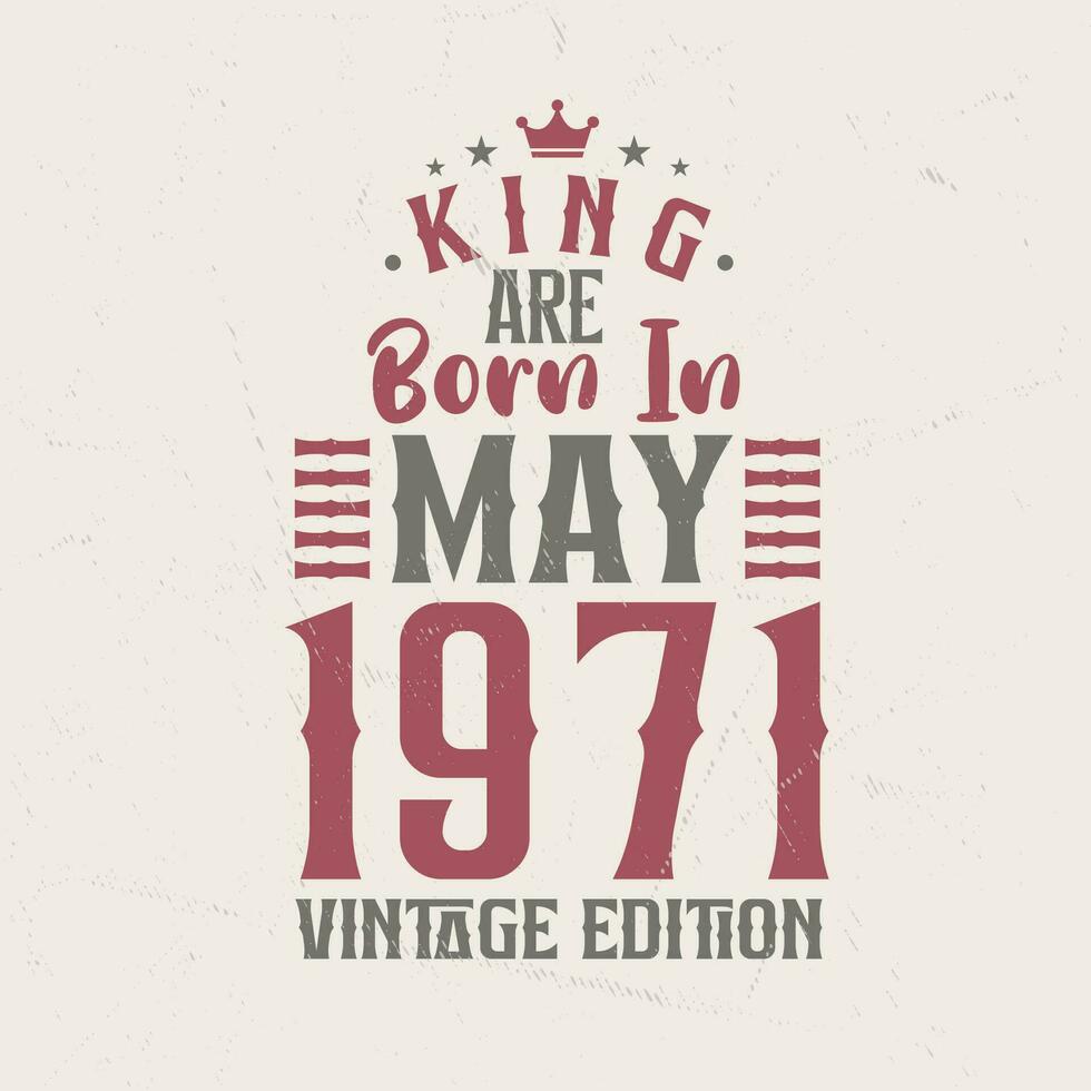 King are born in May 1971 Vintage edition. King are born in May 1971 Retro Vintage Birthday Vintage edition vector