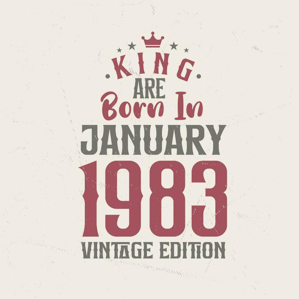 King are born in January 1983 Vintage edition. King are born in January 1983 Retro Vintage Birthday Vintage edition vector