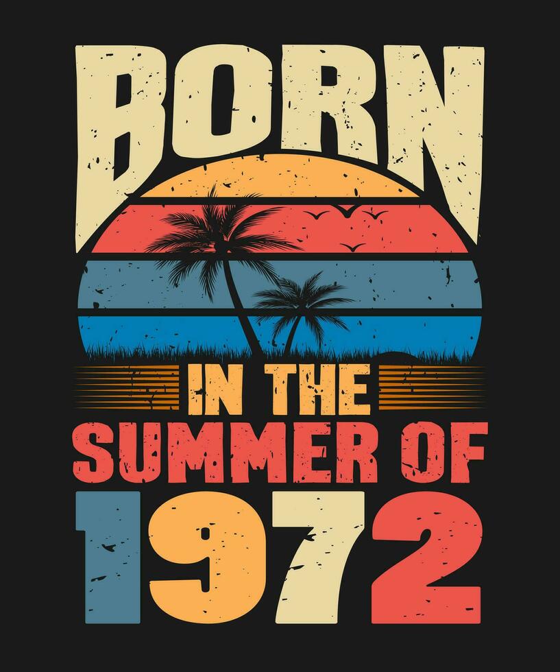 Born in the summer of 1972, born in summer 1972 vintage birthday quote vector