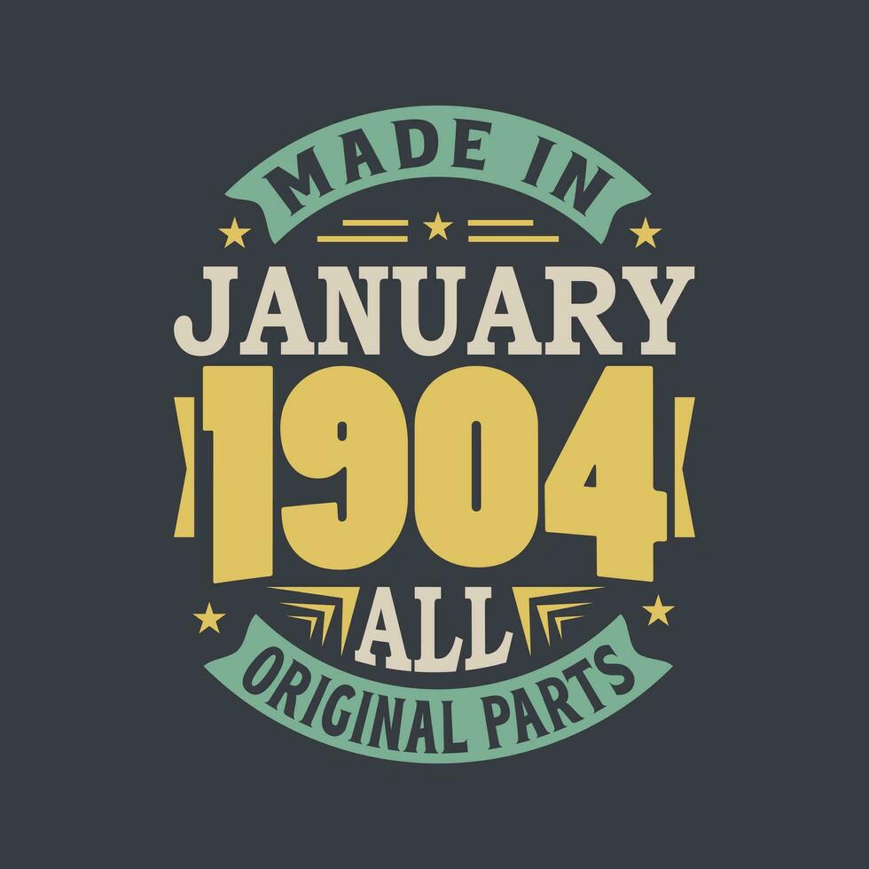 Born in January 1904 Retro Vintage Birthday, Made in January 1904 all original parts vector