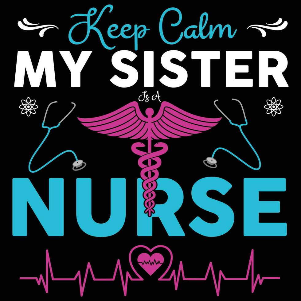 Keep calm my sister is a nurse ,nurse typography   t-shirt design Nurse quotes  t-shirt vector