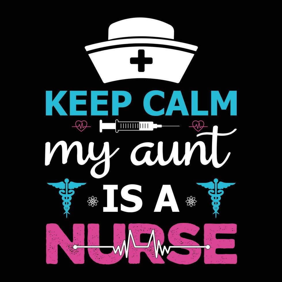 Keep calm my aunt is a nurse ,nurse typography   t-shirt design Nurse quotes  t-shirt vector