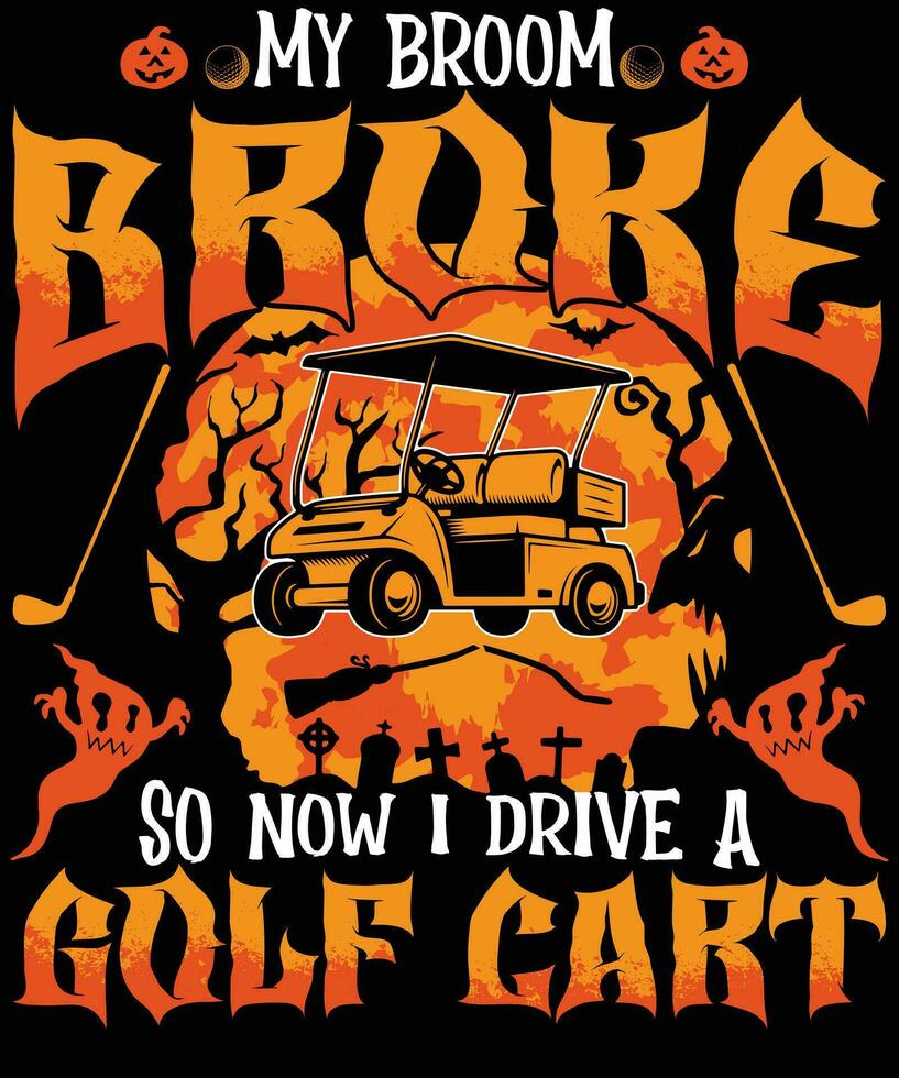 mi Escoba rompió entonces ahora yo conducir un golf carro Víspera de Todos los Santos camisa diseño vector