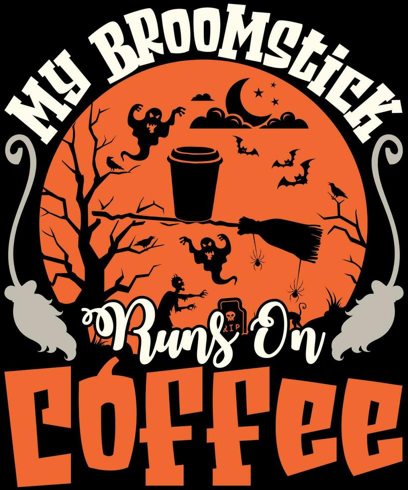 My Broomstick Runs On Coffee  Halloween shirt lover vector