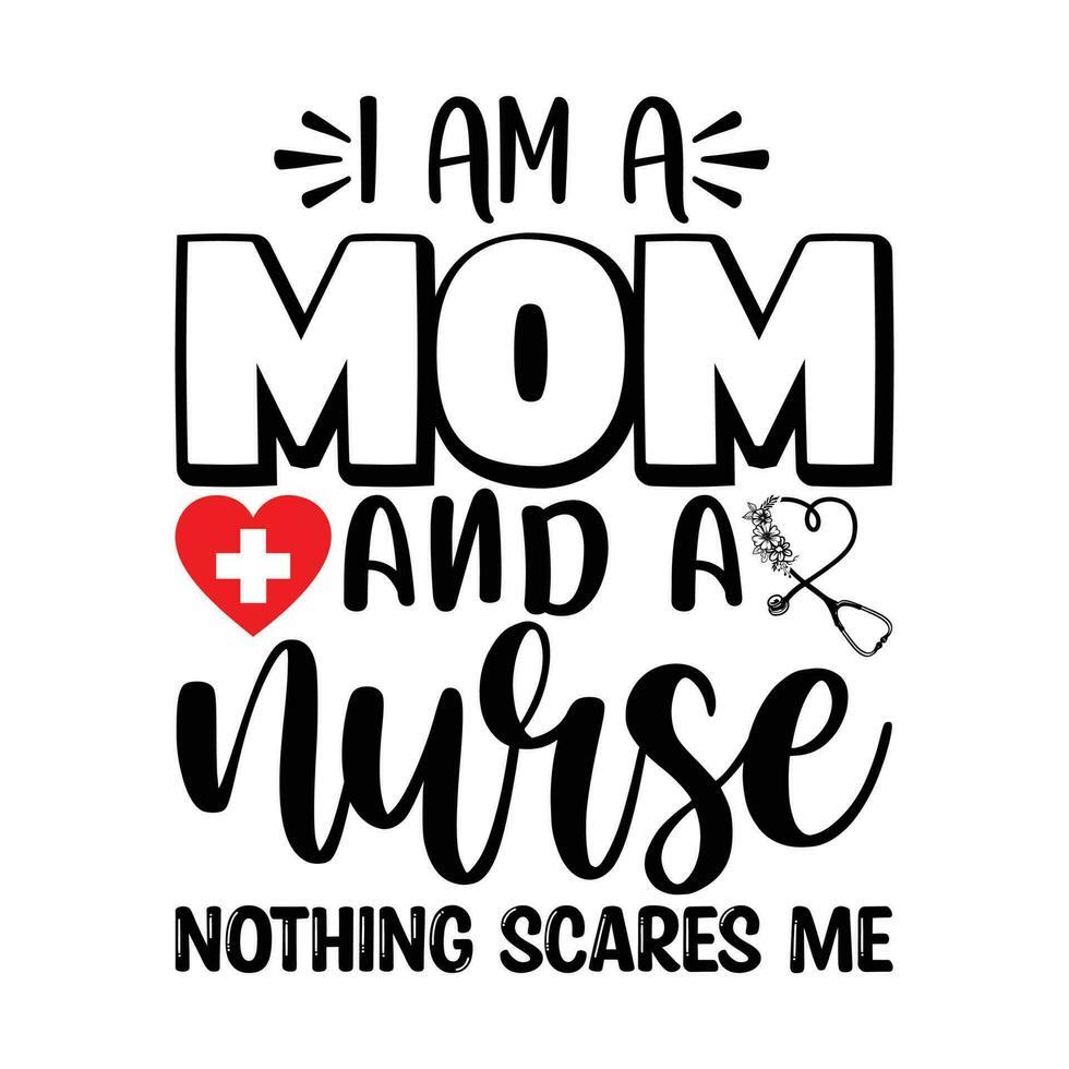 I am a mom and a nurse nothing scares me vector