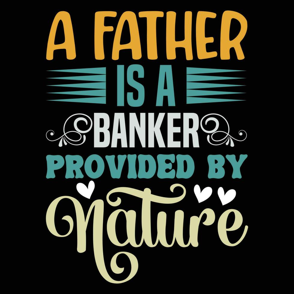 A father Is a banker provider by nature, happy father's day vector