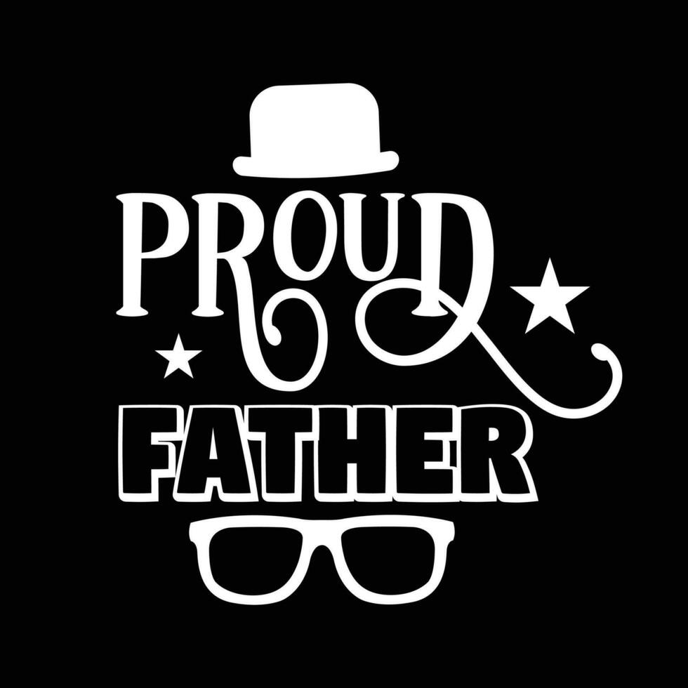 Proud father, happy father's day vector